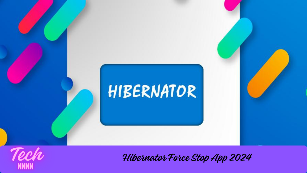 Hibernator Force Stop App 2024
