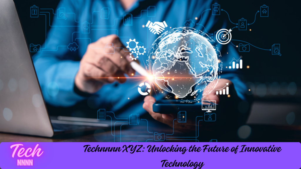 Technnnn XYZ: Unlocking the Future of Innovative Technology 2024 Technnnn XYZ: Unlocking the Future of Innovative Technology 2024