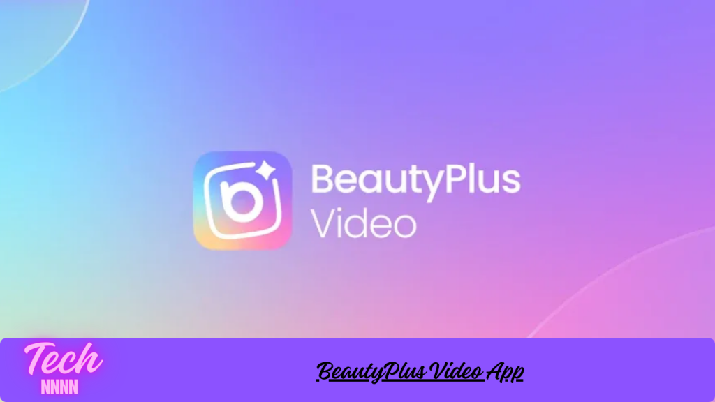BeautyPlus Video App