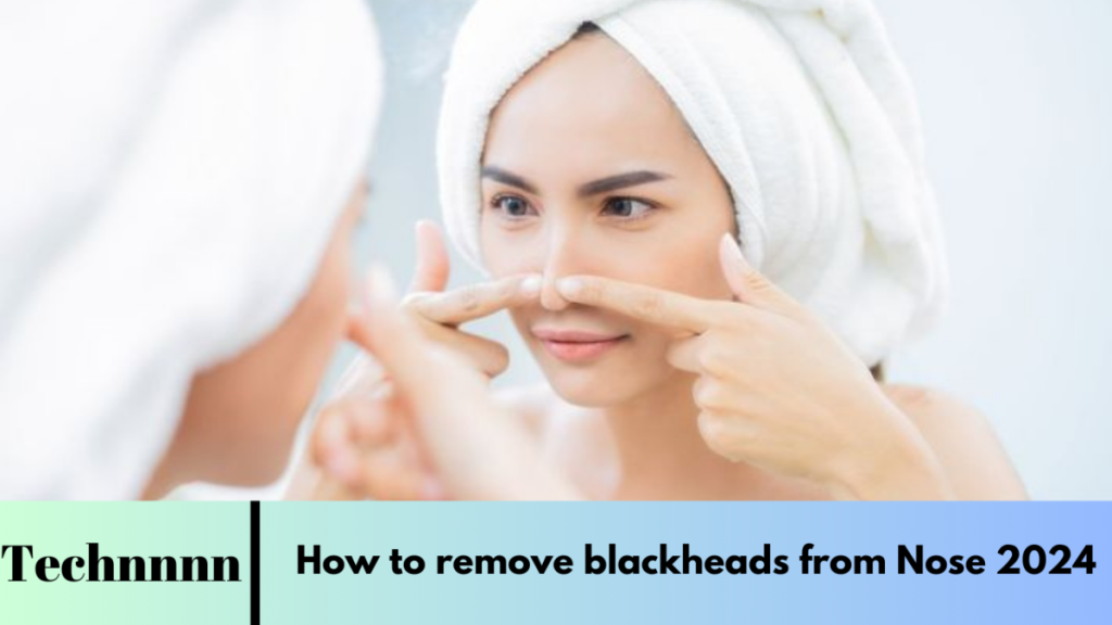 How to remove blackheads from Nose How to remove blackheads from Nose