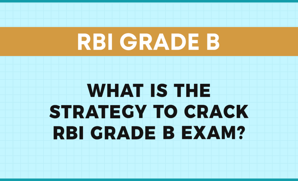 What is the strategy to crack RBI Grade B Exam? What is the strategy to crack RBI Grade B Exam?